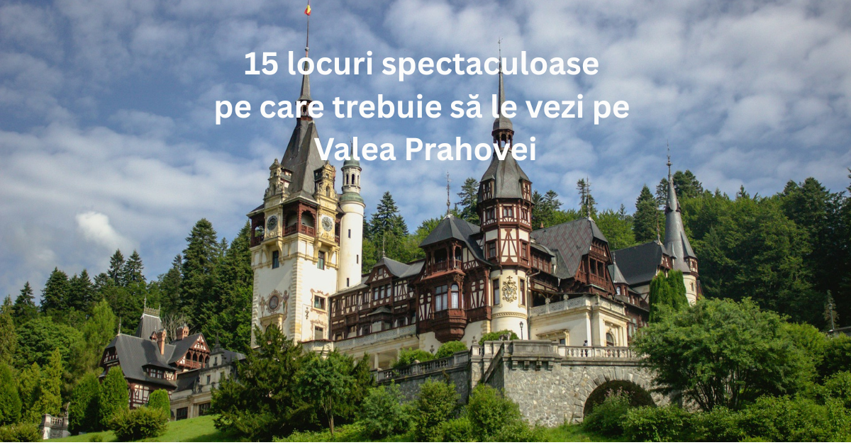 Panorama Văii Prahovei cu Castelul Peles și principalele atracții turistice din zonă